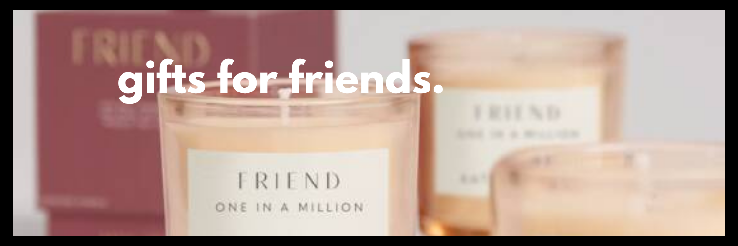 GIFTS FOR FRIENDS