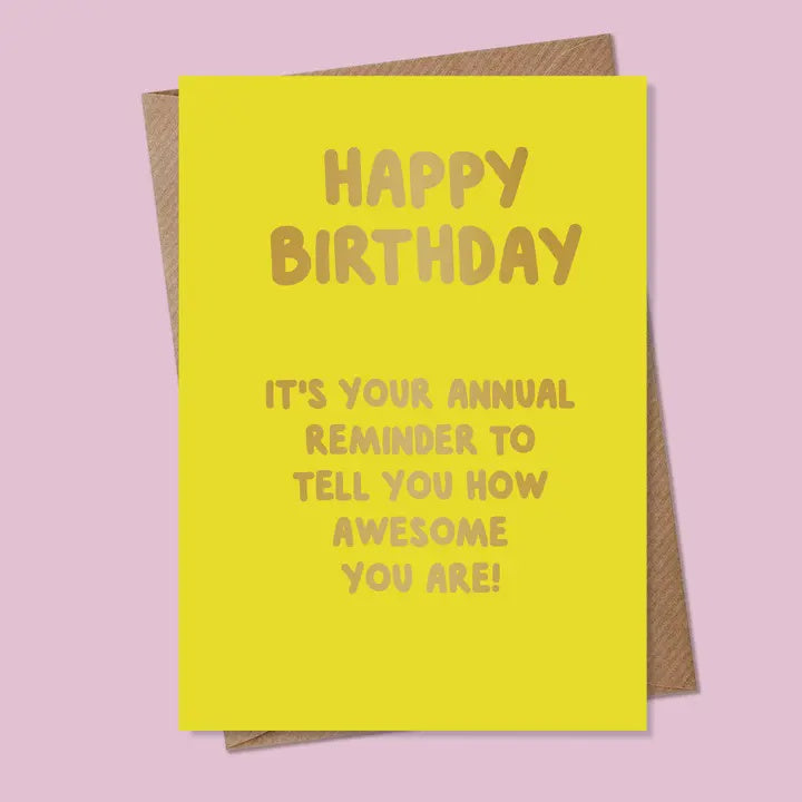 Birthday Card:  Happy Birthday. It's Your Annual Reminder to Tell You How Awesome You Are! - MarcoLooks