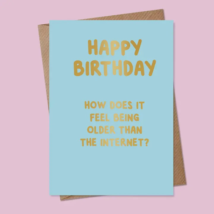 Birthday Card: How Does It feel Being Older Than The Internet - MarcoLooks
