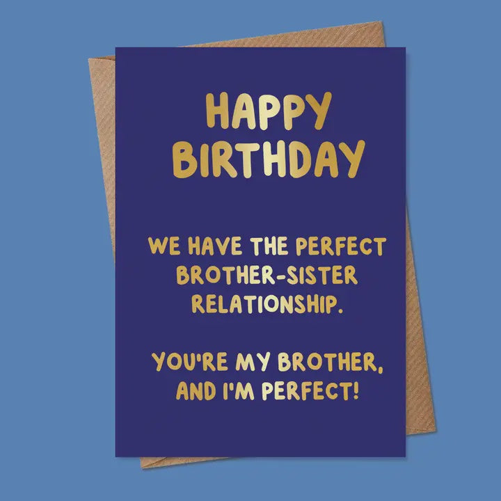 Birthday Card: Happy Birthday. We Have the Perfect Brother-Sister Relationship. You're my Brother, and I'm Perfect!  - MarcoLooks