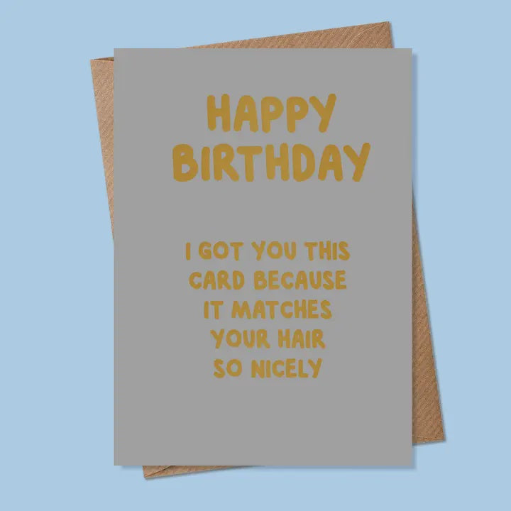 Birthday Card:  I Got You This Card Because It Matches Your Hair So Nicely  - MarcoLooks