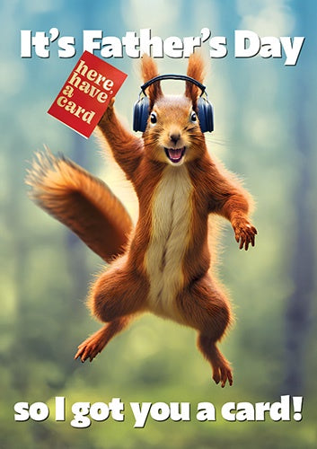 Father's Day Card: Squirrel It's Father's Day So I Got You A Card  - Pigment