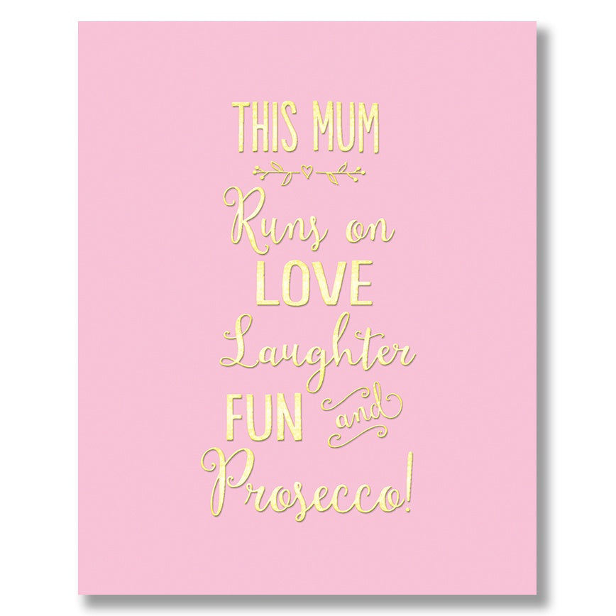 Mothers Day Card: Gold Foil Mum Runs on Love Laughter Fun and Prosecco - Light Pink