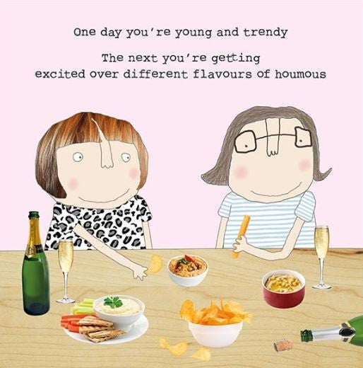Card: Funny One Day Youre Young And Trendy The Next Youre Getting Excited Over Different Flavours Of Houmous - Pink - Rosie Made a Thing