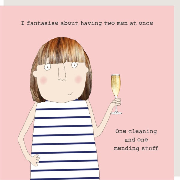 Funny Card: Fantasise About Two Men at Once - One Cleaning and One Mending - Rosie Made a Thing