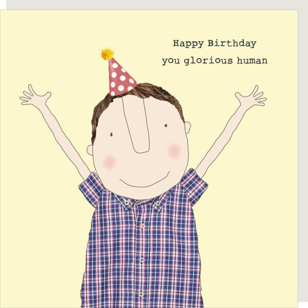 Male Birthday Card: Glorious Human Funny - Rosie Made A Thing
