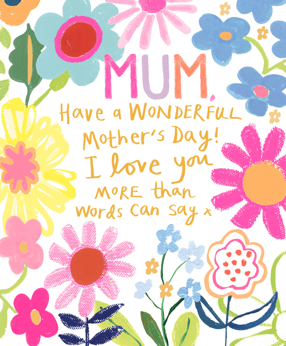 Mothers Day  Card: BRIGHT COLOURFUL  MUM, LOVE YOU MORE THAN WORDS  - Paper Salad