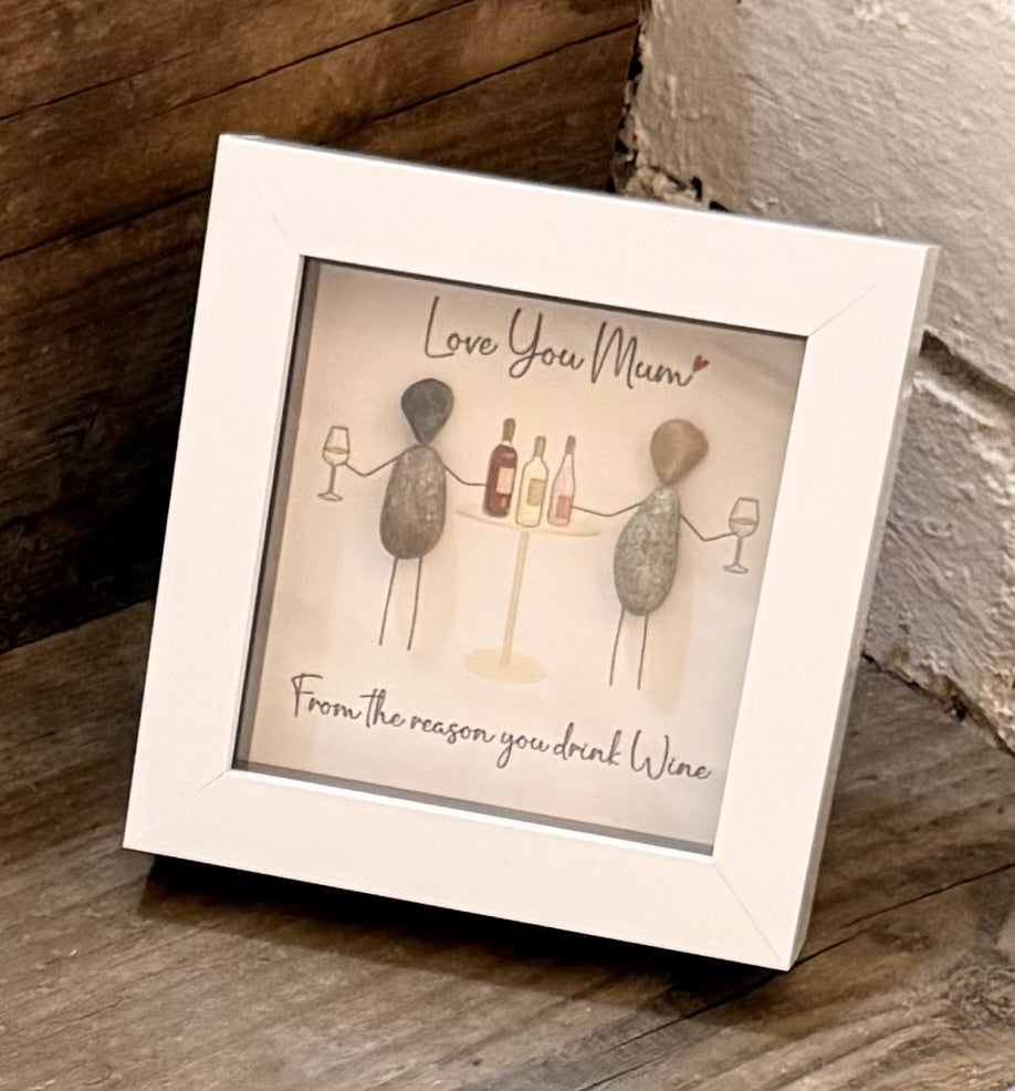Pebble Picture: Love you Mum, from the reason you drink Wine - White Box Frame - La de Da Living