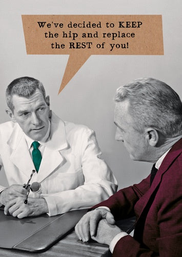 Card: We've Decided to Keep the Hip and Replace the Rest of You - Pigment