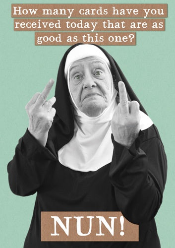 Card: How Many Cards Have You Received Today that Are As Good As This One? Nun! - Pigment