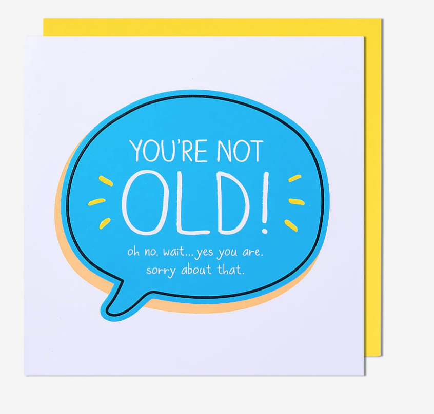 Birthday Card: You're Not Old!   Happy Jackson - Pigment