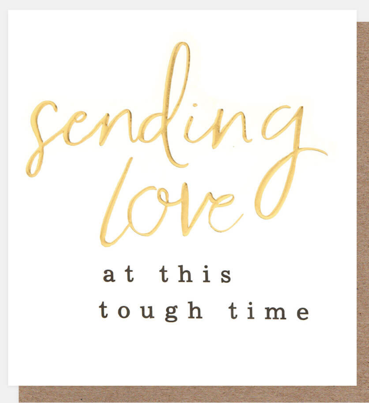Sympathy Card: Gold Foil Sending Love At This Tough Time  - Caroline Gardner