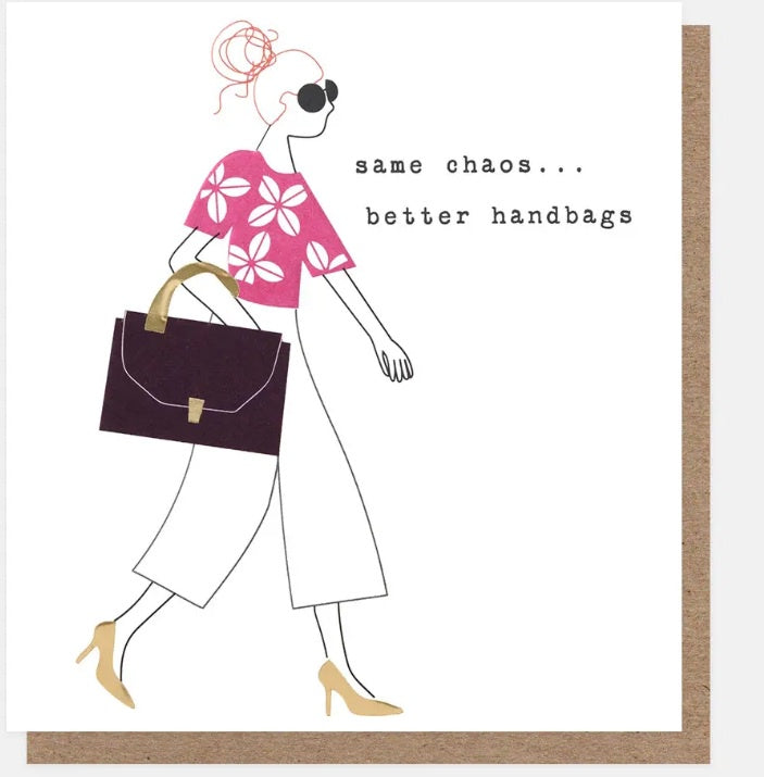 Birthday Card: Same Chaos Better Handbags - Caroline Gardner