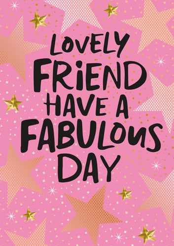 Birthday Card: Lovely Friend Have a Fabulous Day - Pigment