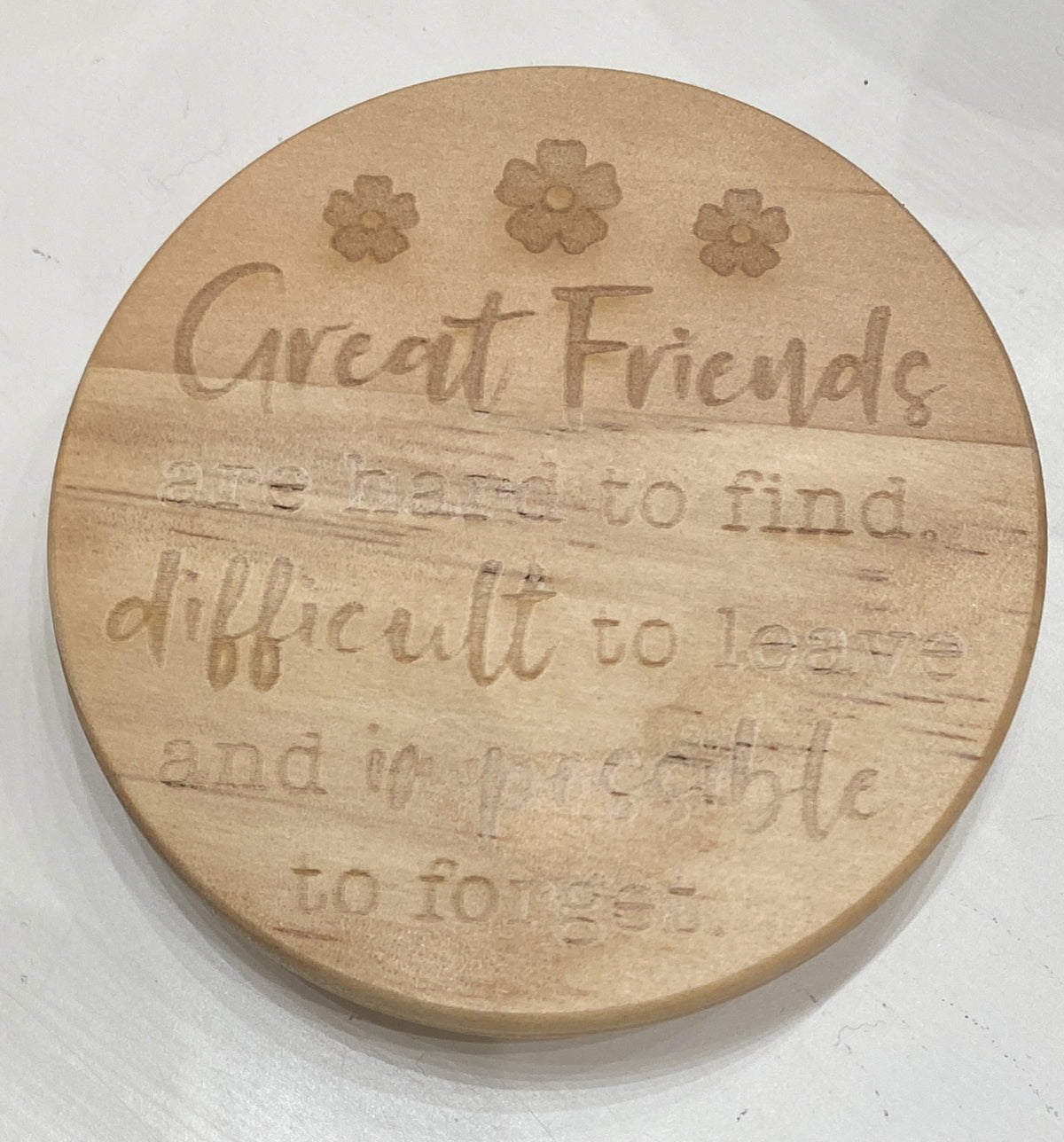 Candle Lid: Wood Engraved Message - Great friends are hard to find, difficult