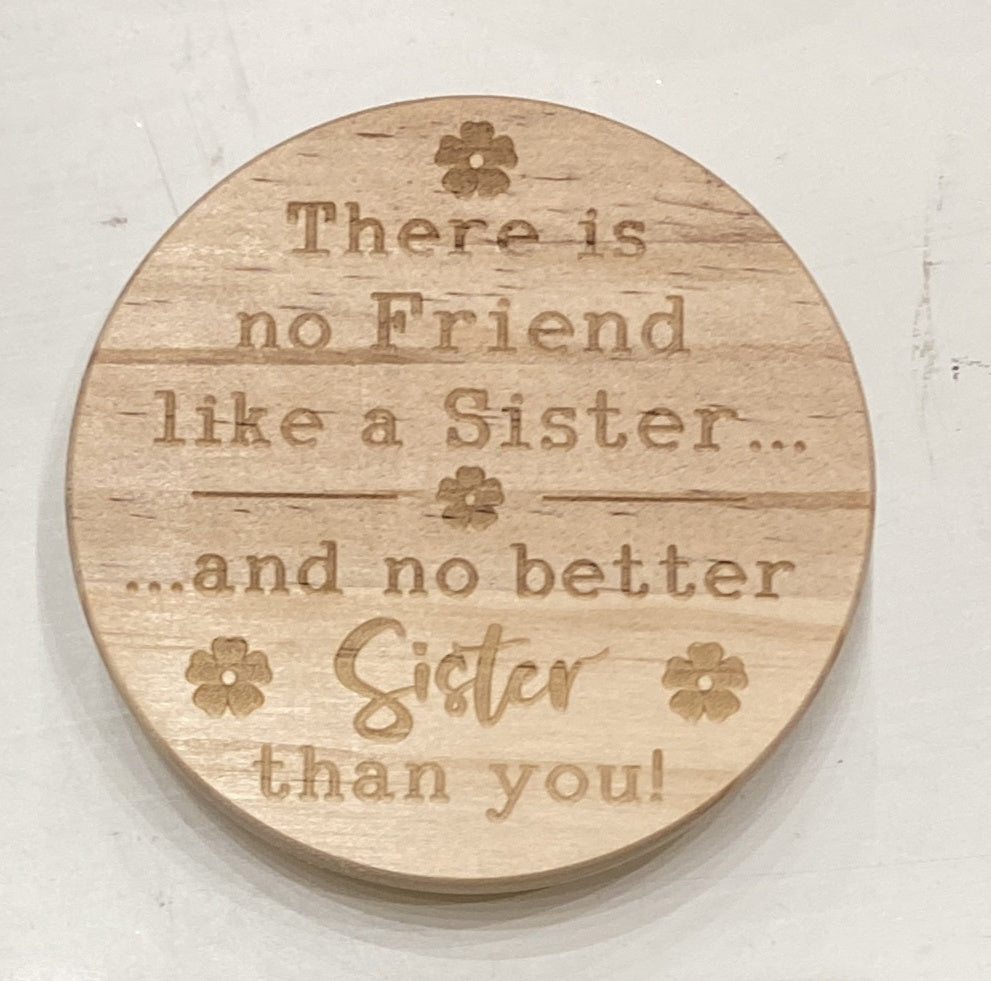 Candle Lid: Wood Engraved Message There is no friend like a sister and no better sister than you. -  - Light Up Your Life