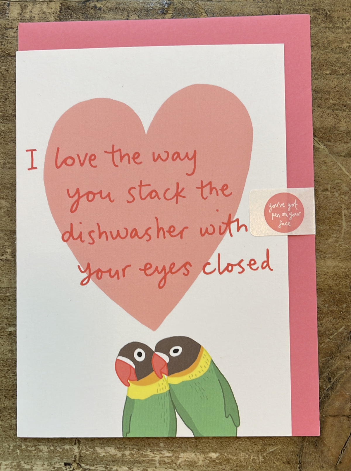 Valentines Card:  Dishwasher Parrots - You’ve Got Pen On Your Face