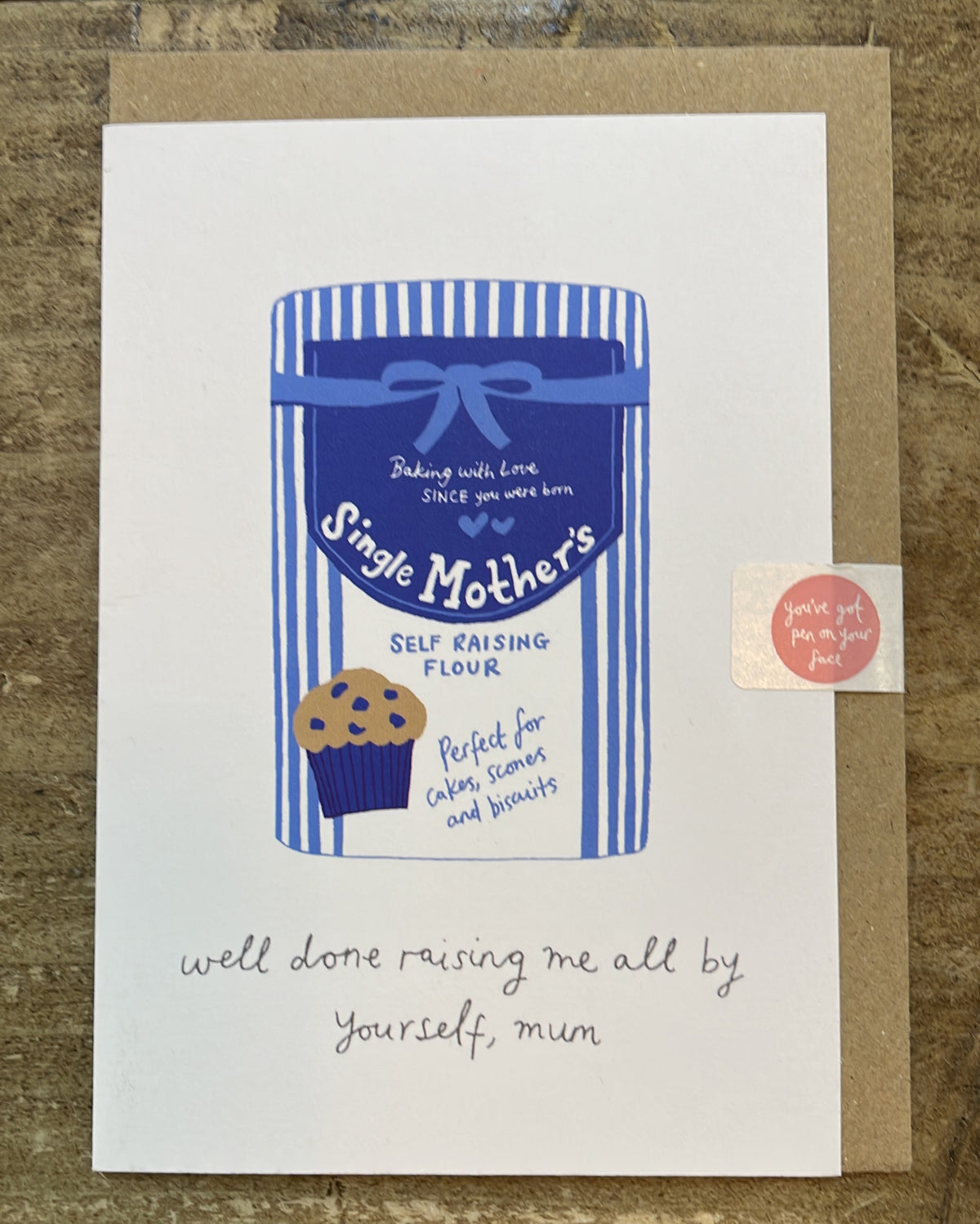 Mothers Day Card:  Self Raising Single Mothers - You’ve Got Pen On Your Face