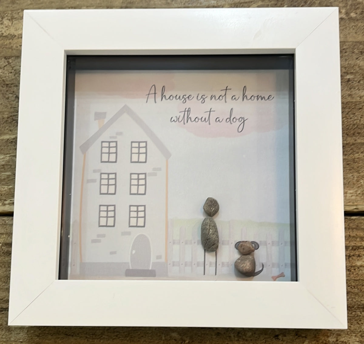 Pebble Picture: Dog DOG - A house is not a home without a Dog - White Box Frame - La de Da Living