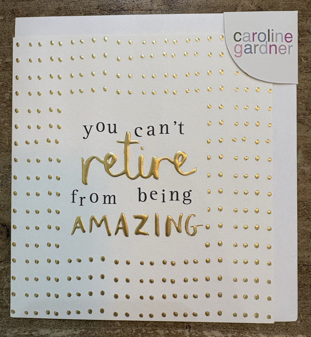 Retirement Card: GOLD FOIL Can't Retire From Being Amazing Embossed - Caroline Gardner