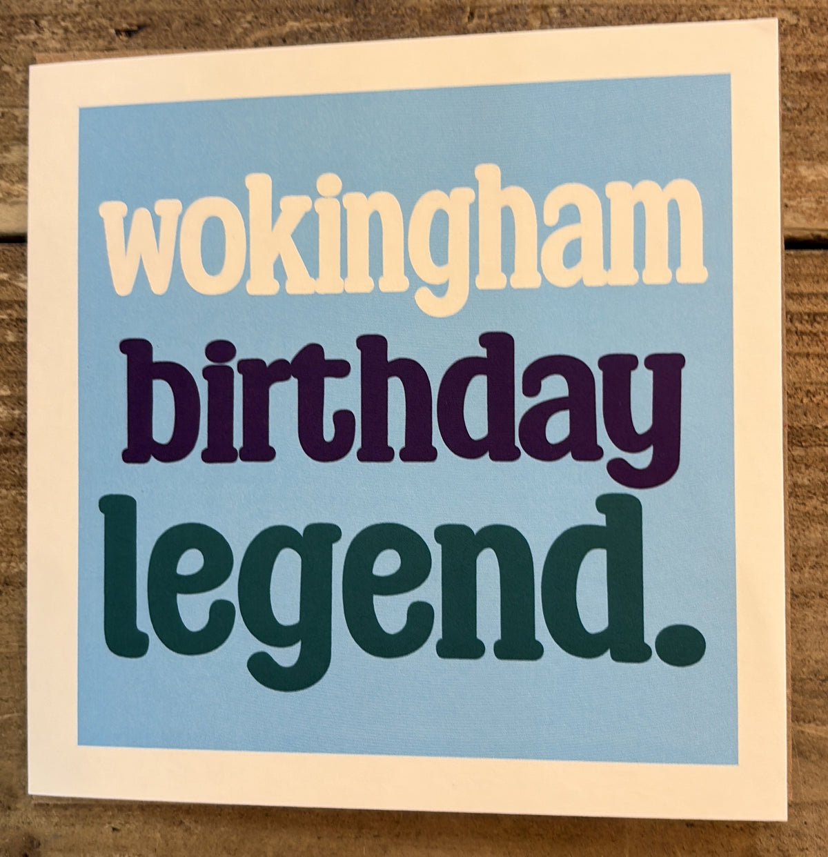 Male Birthday Card: Wokingham Birthday Legend -Timmy Loves