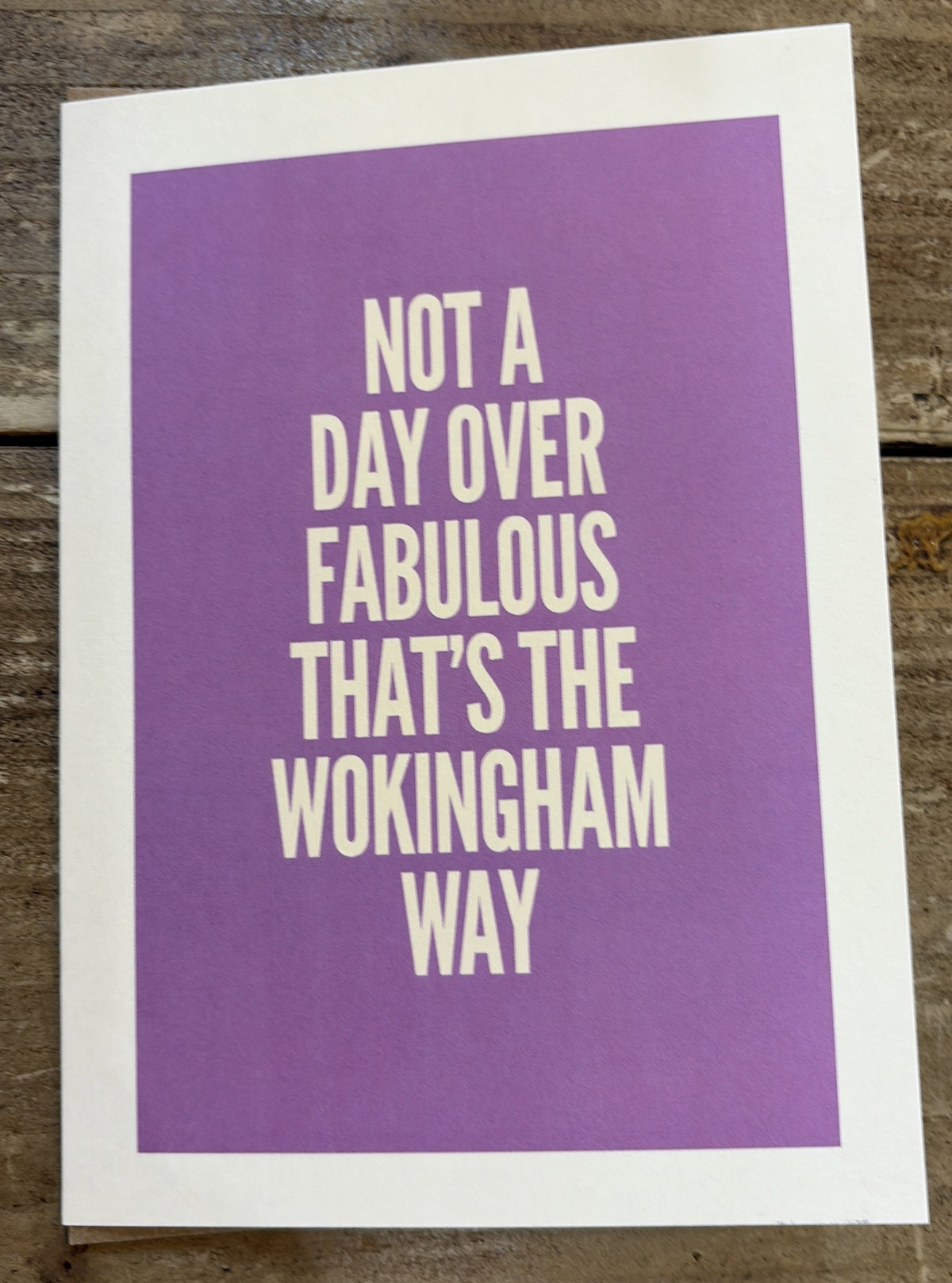 Birthday Card: Not A Day Over Fabulous That's The Wokingham Way - Purple - Timmy Loves