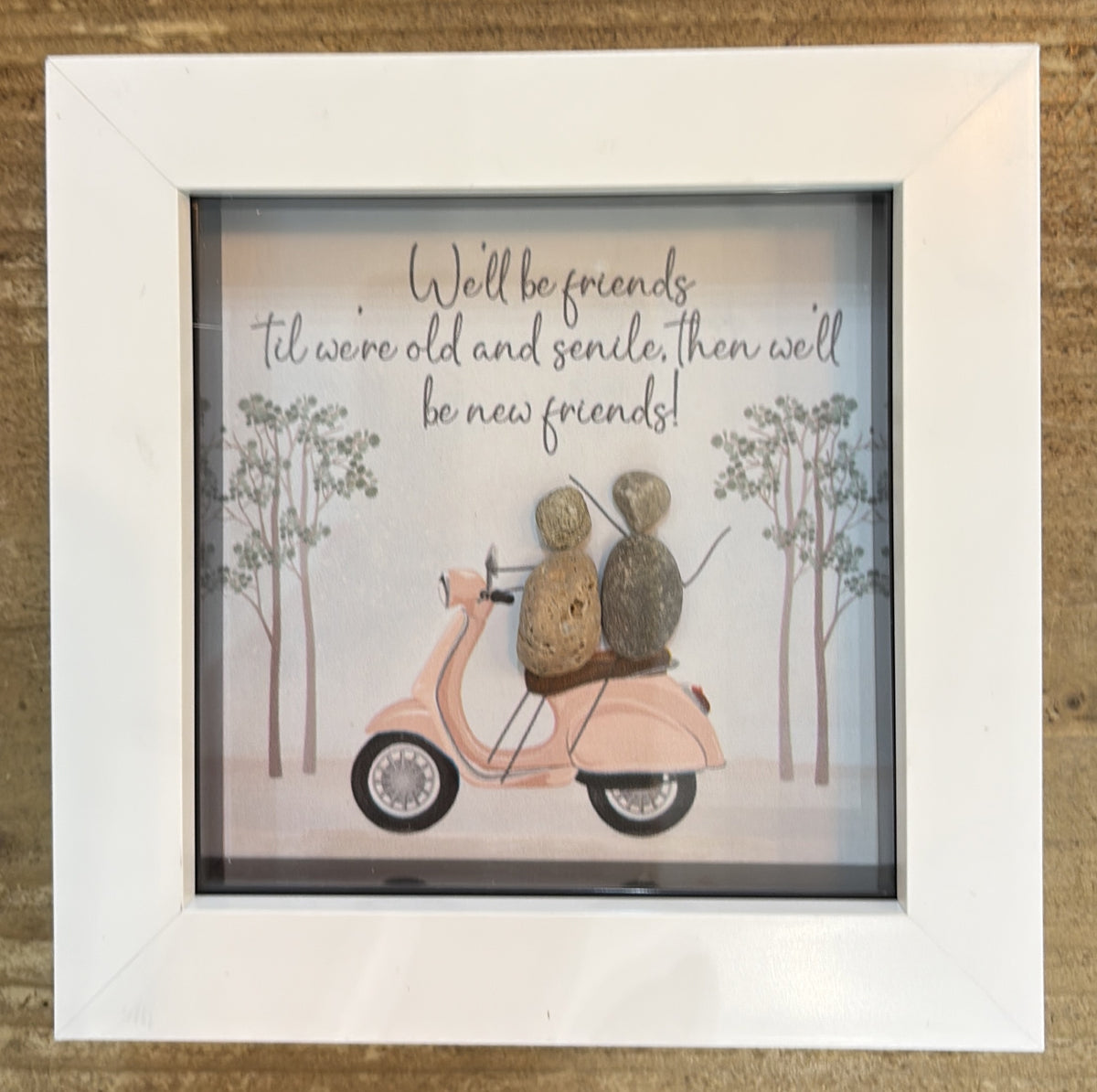 Pebble Picture: Friend - We'll be friends til we're old- White Box Frame - La de Da Living