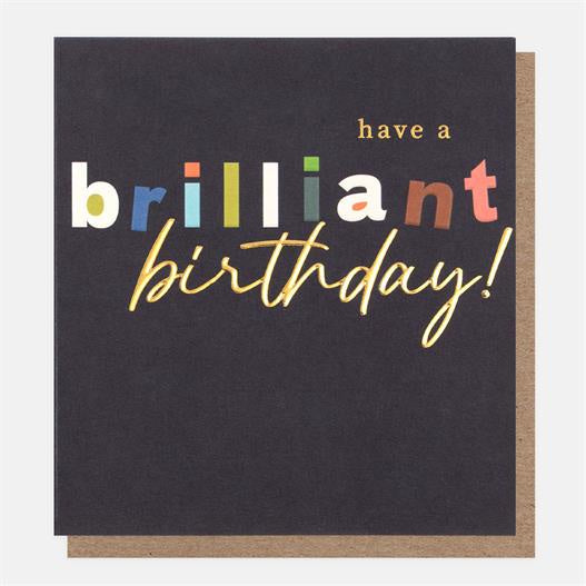 Birthday Card: Gold Foil Embossed Have a Brilliant Birthday! - Caroline Gardener