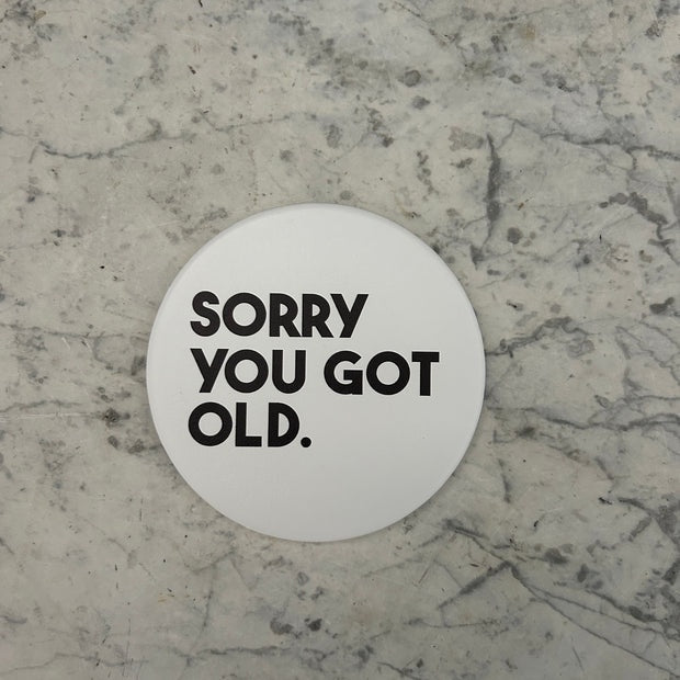 Coaster: Ceramic Round Sorry You Got Old - Black - Hullabaloo