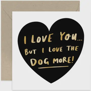 Valentines Card: Love You But Love The Dog More - Love - Dog Foil - Gold - Old English Company
