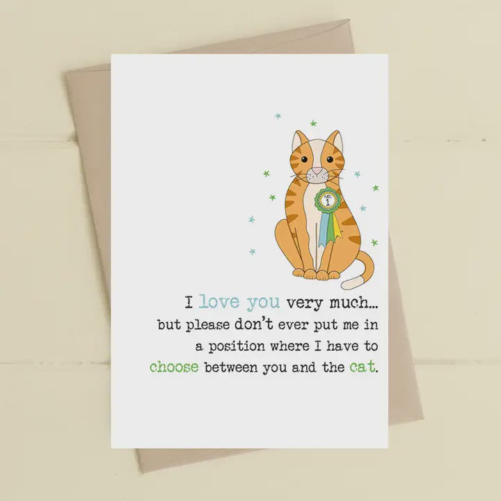 Love Card: Don't make me choose between you and the cat  - Dandelion Stationery
