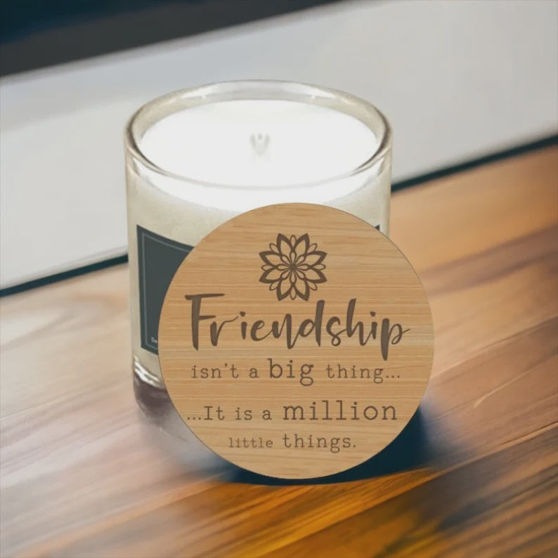 Candle Lid: Wood Engraved Message - Friendship isnt a big thing, it is a