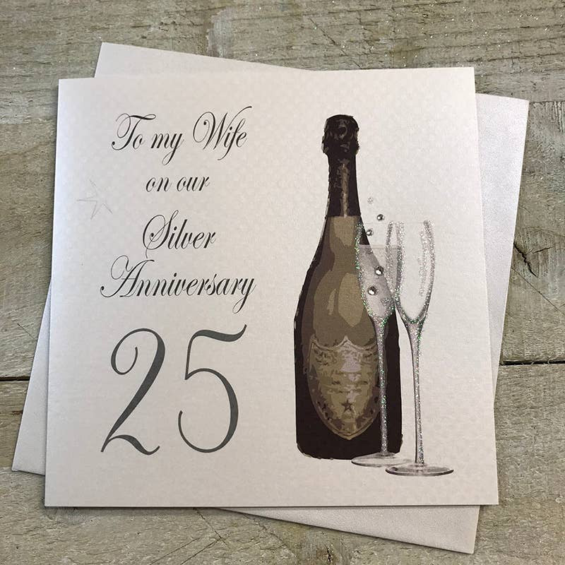Anniversary Card: Silver 25th Anniversary To My Wife Champagne Bottle & Glasses  Hand Finished - White Cotton Cards