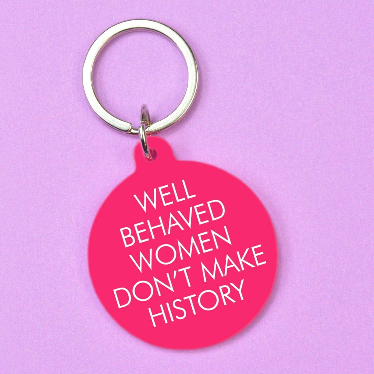 Key Ring: Well Behaved Women Don't Make History  - Pink  - Flamingo Candles