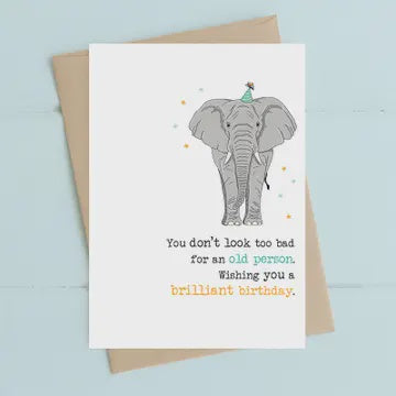 Birthday Card: You Don't Look Too Bad For An Old Person Elephant- DANDELION Stationary