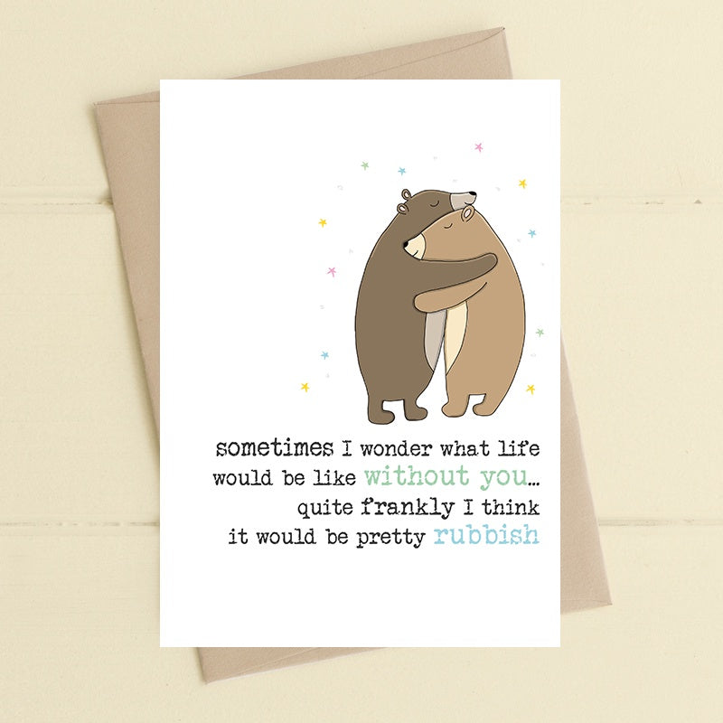 Thinking Of You Card: Life Without You Bears Hug - Dandelion Stationary